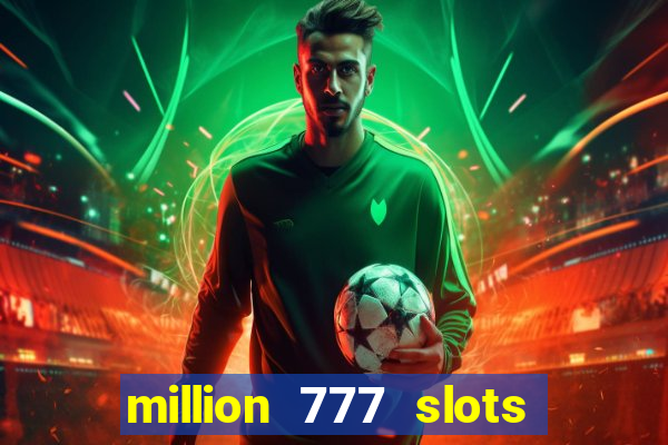 million 777 slots paga mesmo